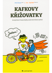 Kafkovy křižovatky : druhý život Franze Kafky, aneb, Smrtí život začíná  (odkaz v elektronickém katalogu)