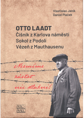 Otto Laadt : číšník z Karlova náměstí - Sokol z Podolí - Vězeň z Mauthausenu  (odkaz v elektronickém katalogu)