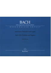 Acht kleine Präludien und Fugen = Eight Little Preludes and Fugues : BWV 553-560 (odkaz v elektronickém katalogu)