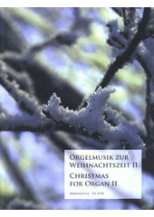 Orgelmusik zur Weihnachtszeit = Christmas for Organ. II. (odkaz v elektronickém katalogu)