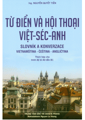 Từ điển và hội thoại : Việt - Séc - Anh = Slovník a konverzace : vietnamština - čeština - angličtina  (odkaz v elektronickém katalogu)