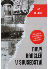 Nový kancléř v sousedství : ohlasy české politické scény na nástup Hitlera k moci a jeho první kroky (leden 1933 - srpen 1934)  (odkaz v elektronickém katalogu)