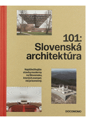 101: Slovenská architektúra v registri DOCOMOMO = 101: Slovak architecture in the DOCOMOMO register  (odkaz v elektronickém katalogu)