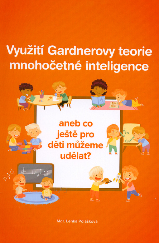 Využití Gardnerovy teorie mnohočetné inteligence, aneb, Co ještě pro děti můžeme udělat?