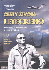 Cesty života leteckého : povídání o zalétávání a létání vůbec  (odkaz v elektronickém katalogu)