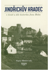 Jindřichův Hradec v životě a díle historika Jana Muka  (odkaz v elektronickém katalogu)