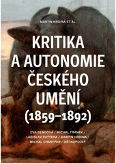 Kritika a autonomie českého umění : (1859-1892)  (odkaz v elektronickém katalogu)