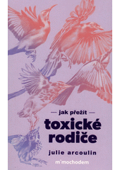 Jak přežít toxické rodiče  (odkaz v elektronickém katalogu)