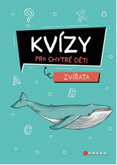 Kvízy pro chytré děti : zvířata  (odkaz v elektronickém katalogu)