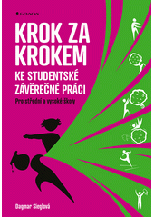 Krok za krokem ke studentské závěrečné práci : pro střední a vysoké školy  (odkaz v elektronickém katalogu)