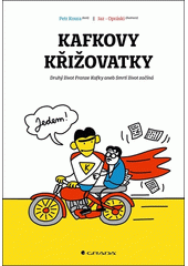 Kafkovy křižovatky : druhý život Franze Kafky, aneb, Smrtí život začíná  (odkaz v elektronickém katalogu)