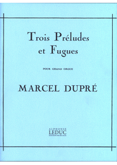 Trois Preludes et Fugues : Pour Grand Orgue (odkaz v elektronickém katalogu)