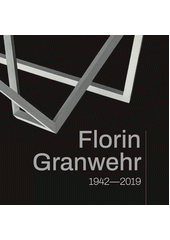 Florin Granwehr : 1942-2019  (odkaz v elektronickém katalogu)