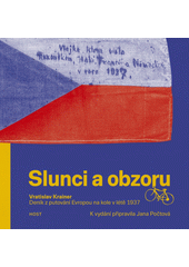 Slunci a obzoru : deník z putování Evropou na kole v létě 1937  (odkaz v elektronickém katalogu)