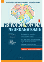 Průvodce mozkem : neuroanatomie : pro neurology, neurochirurgy a pro studium anatomie na lékařských fakultách. II., Anatomie drah míchy, mozečku a mozkového kmene  (odkaz v elektronickém katalogu)