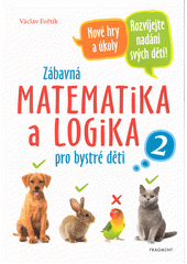 Zábavná matematika a logika pro bystré děti. 2  (odkaz v elektronickém katalogu)