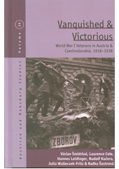 Vanquished and victorious : World War I veterans in Austria and Czechoslovakia, 1918-1938  (odkaz v elektronickém katalogu)