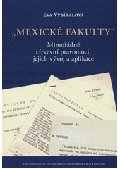 Mexické fakulty : mimořádné církevní pravomoci, jejich vývoj a aplikace  (odkaz v elektronickém katalogu)