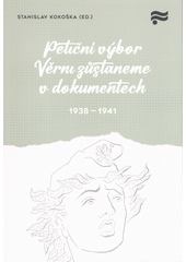 Petiční výbor Věrni zůstaneme v dokumentech 1938-1941  (odkaz v elektronickém katalogu)