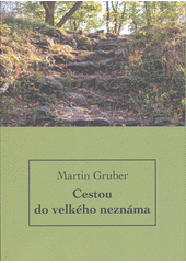 Cestou do velkého neznáma : promluvy 2019-2021  (odkaz v elektronickém katalogu)