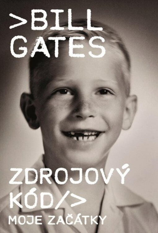 Zdrojový kód />. Moje začátky / Bill Gates ; přeložili Daniela Reischlová a Jiří Petrů