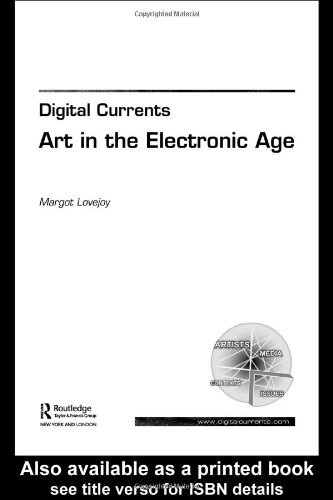 Digital currents : art in the electronic age / Margot Lovejoy