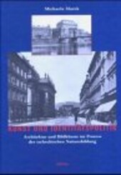 Kunst und Identitätspolitik : Architektur und Bildkünste im Prozess der tschechischen Nationsbildung / von Michaela Marek