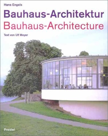 Bauhaus-Architektur = Bauhaus Architecture : 1919-1933 / Fotografie und Konzept Hans Engels ; text Ulf Meyer