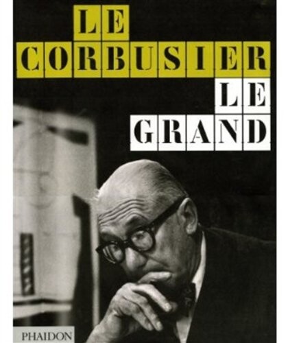 Le Corbusier le grand / [contributors Jean-Louis Cohen, Tim Benton]