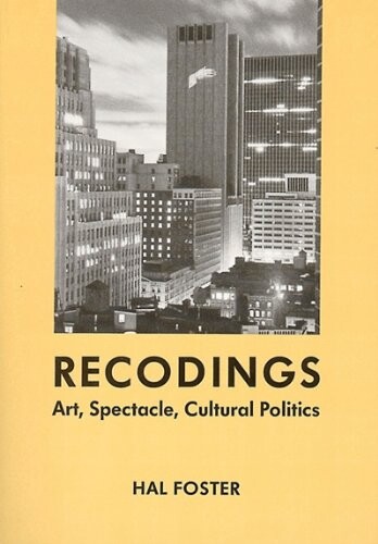 Recodings : art, spectacle, cultural politics / Hal Foster