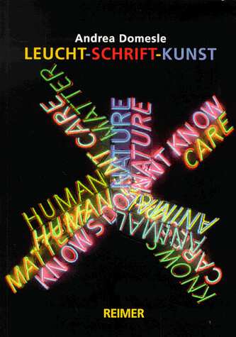 Leucht-Schrift-Kunst : Holzer, Kosuth, Merz, Nannuci, Nauman / Andrea Domesle