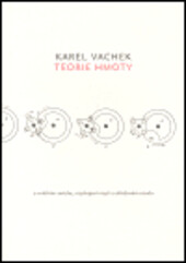 Teorie hmoty : o vnitřním smíchu, rozdvojení mysli a středovém osudu / Karel Vachek