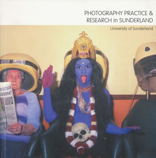 Photography practice & research in Sunderland / University of Sunderland ; [edited John Kippin, Amanda Ritson]