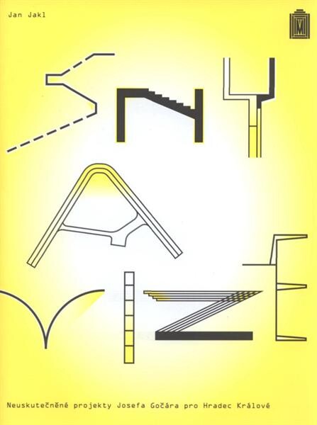 Sny a vize : neuskutečněné projekty Josefa Gočára pro Hradec Králové : [katalog výstavy pořádané v Muzeu východních Čech v Hradci Králové od 18.5. do 31.10.2010] / Jan Jakl