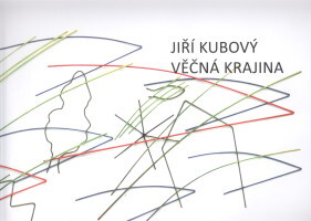 Jiří Kubový : věčná krajina = [eternal landscape] / Vendula Fremlová (ed.) ; [texty publikace Tomáš Vlček, Vendula Fremlová, Martin Kolář]