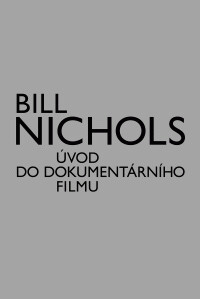 Úvod do dokumentárního filmu / Bill Nichols ; [z anglického originálu … přeložila Kateřina Kleinová]