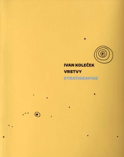 Vrstvy – stratigraphie / Ivan Koleček ; [úvodní studie Petr Kratochvíl]