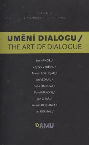 Umění dialogu = The Art of Dialogue : sborník z mezinárodního kolokvia / Jan Hančil … [et al.]