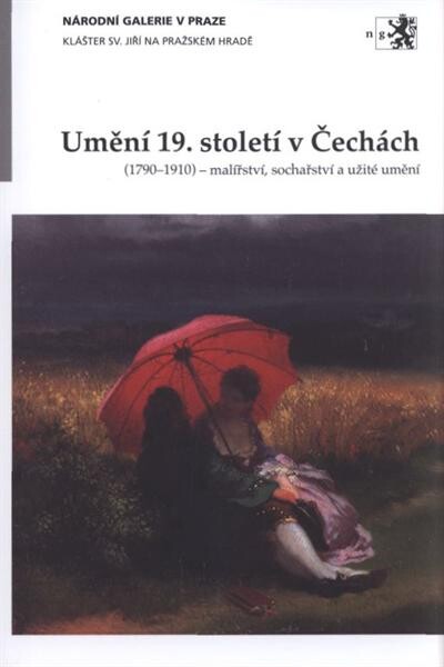 Umění 19. století v Čechách : (1790-1910) – malířství, sochařství a užité umění : Národní galerie v Praze, Klášter sv. Jiří na Pražském hradě : průvodce expozicí / Naděžda Blažíčková-Horová (ed.) ; [autoři textů Naděžda Blažíčková-Horová, Šárka Leubnerová, Tomáš Sekyrka]