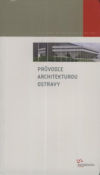 Průvodce architekturou Ostravy = Ostrava architecture guide / Martin Strakoš