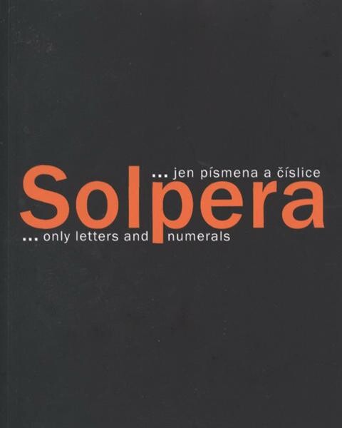 Solpera : –jen písmena a číslice = –only letters and numerals / [koncepce, text a grafický design Jan Solpera]