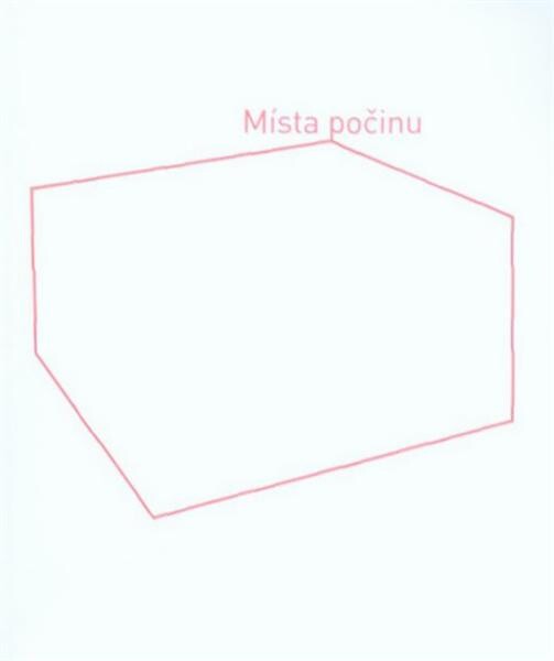 Místa počinu : historie výstavních prostorů u nás od 19. st. po současnost / Ondřej Horák ed. ; [autoři textů Jan Horák … et al.]