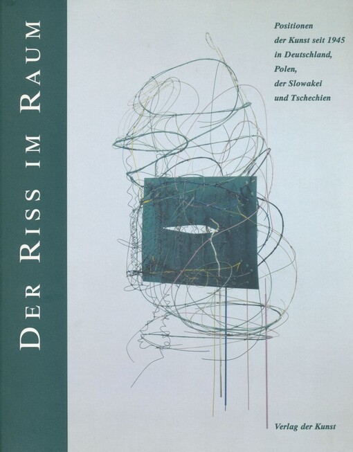 Der Riss im Raum : Positionen der Kunst seit 1945 in Deutschland, Polen, der Slowakei und Tschechein : [Ausstellung] / herausgegeben von Matthias Flügge in Zusammenarbeit mit Jiri Svestka ; mit Textbeiträgen von Josef Alan … [et al.] und einem Vorwort von Jens Reich