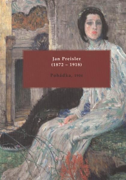 Jan Preisler (1872-1918) : Pohádka, 1904 : Národní galerie v Praze – Sbírka umění 19. století a Galerie Kodl : klášter sv. Jiří na Pražském hradě [7. dubna 2011 – 30. září 2011] / Šárka Leubnerová