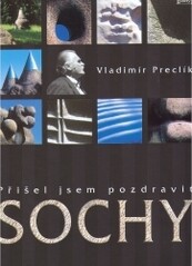 Přišel jsem pozdravit sochy / Vladimír Preclík