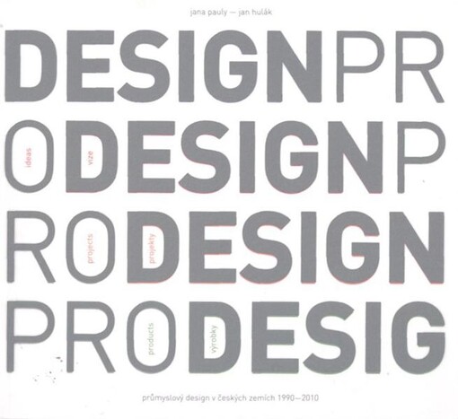 Designpro : český průmyslový design 1990-2010 : vize, projekty, výrobky / Jana Pauly, Jiří Hulák ; [překlad Jazyková agentura Anny Zázvorková [sic], Kateřina Petrošová]