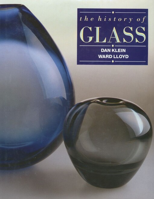 The history of glass / general editors Dan Klein and Ward Lloyd ; foreword by Robert Charleston