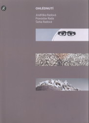 Ohlédnutí = Retrospective : Jindřiška Radová, Pravoslav Rada, Šárka Radová : Severočeská galerie výtvarného umění v Litoměřicích = The North Bohemian Gallery of Fine Art in Litoměřice : 3.12.2009-14.2.2010 / Jindřiška Radová ; Pravoslav Rada, Šárka Radová