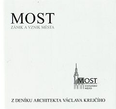 Most : zánik historického města, výstavba nového města / z deníku architekta Václava Krejčího