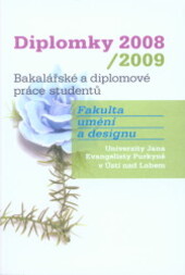 Diplomky 2008/2009 : bakalářské a diplomové práce studentů : Fakulta umění a designu Univerzity Jana Evangelisty Purkyně v Ústí nad Labem / [text Lenka Sýkorová ; foto Radek Jandera, Lubomír Lukčo]